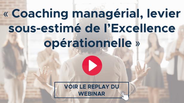 Replay — Coaching managérial, levier sous-estimé de l’Excellence opérationnelle